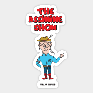 The Assinine Show - Mr. 5 Times Sticker